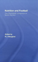 Nutrition and football the FIFA/FMARC consensus on sports nutrition / edited by Ron Maughan.