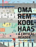 OMA/Rem Koolhaas : a critical reader / Christophe Van Gerrewey (ed.).