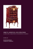 Objects, audiences, and literatures : alternative narratives in the history of design / edited by David Raizman and Carma R. Gorman.