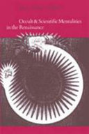 Occult and scientific mentalities in the Renaissance / edited by Brian Vickers.