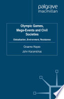 Olympic Games, mega-events and civil societies globalization, environment, resistance / edited by Graeme Hayes and John Karamichas.