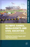 Olympic games, mega-events and civil societies : globalization, environment, resistance / edited by Graeme Hayes and John Karamichas.