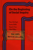 On the beginning of social inquiry / (by) Peter McHugh ... (et al.).