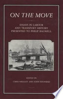 On the move : essays in labour and transport history presented to Philip Bagwell / edited by Chris Wrigley and John Shepherd.