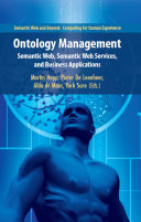 Ontology management : semantic Web, semantic Web services, and business applications / edited by Martin Hepp ... [et al.].