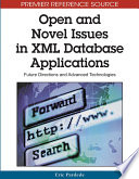 Open and novel issues in XML database applications future directions and advanced technologies / Eric Pardede, [editor].