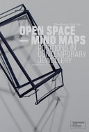 Open space - mind maps : positions in contemporary jewellery / Ellen Maurer Zilioli (ed.) ; with essays by Ellen Maurer Zilioli, Inger Wastberg and Philip Warkander.