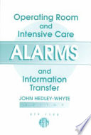 Operating room and intensive care alarms and information transfer John Hedley-Whyte, editor.