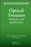 Optical tweezers : methods and applications / edited by Miles J. Padgett, Justin E. Molloy, David McGloin.