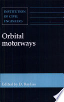 Orbital motorways : proceedings of the conference organized by the Institution of Civil Engineers and held in Stratford-upon-Avon on 24-26 April 1990.