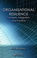 Organisational resilience : concepts, integration and practice / edited by Ran Bhamra.