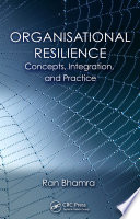 Organisational resilience concepts, integration and practice / edited by, Ran Bhamra.
