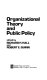 Organizational theory and public policy / edited by Richard H. Hall and Robert E. Quinn.