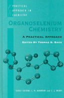 Organoselenium chemistry : a practical approach / edited by Thomas G. Back.