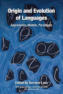 Origin and evolution of languages : approaches, models, paradigms / edited by Bernard Laks...[et al.].