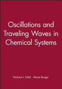 Oscillations and traveling waves in chemical systems / edited by Richard J. Field, Mária Burger.