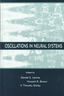 Oscillations in neural systems / edited by Daniel S. Levine, Vincent R. Brown, V. Timothy Shirey.