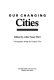 Our changing cities / edited by John Fraser Hart ; cartographic design by Gregory Chu.