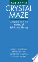 Out of the crystal maze : chapters from the history of solid-state physics / edited by Lillian Hoddeson ... [et al.].