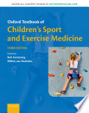 Oxford textbook of children's sport and exercise medicine / edited by Neil Armstrong and Willem van Mechelen.