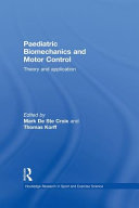 Paediatric biomechanics and motor control : theory and application / edited by Mark De Ste Croix and Thomas Korff.