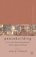 Palgrave advances in peacebuilding : critical developments and approaches / edited by Oliver P. Richmond.