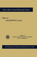 Papers on soldering, 1962 presented at the sixty-fifth annual meeting, American Society for Testing and Materials, New York, N.Y., June 24, 1962.