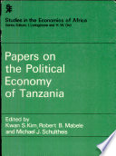 Papers on the political economy of Tanzania / editors Kwan S. Kim, Robert B. Mabele and Michael J. Schultheis.