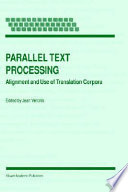 Parallel text processing : alignment and use of translation corpora / edited by Jean Véronis.