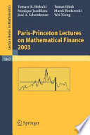 Paris-Princeton Lectures on Mathematical Finance 2003 Tomasz R. Bielecki ... [et al.] ; editorial committee, R.A. Carmona ... [et al.].