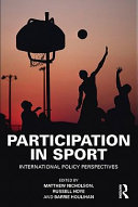 Participation in sport international policy perspectives / edited by Matthew Nicholson, Russell Hoye, and Barrie Houlihan.