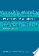 Partnership working : policy and practice / edited by Susan Balloch and Marilyn Taylor.