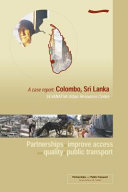 Partnerships to improve access and quality of public transport : a case report : Colombo, Sri Lanka : SEVANATHA Urban Resources Centre / edited by M. Sohail.