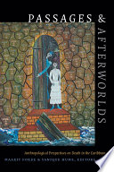 Passages and afterworlds anthropological perspectives on death in the Caribbean / Maarit Forde and Yanique Hume, editors.