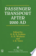 Passenger transport after 2000 AD / edited by G.B.R. Feilden, A.H. Wickens and I.R. Yates.