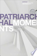Patriarchal moments : reading patriarchal texts / edited by Cesare Cuttica and Gaby Mahlberg.