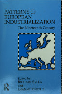 Patterns of European industrialization : the nineteenth century / edited by Richard Sylla and Gianni Toniolo.