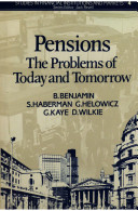 Pensions : the problems of today and tomorrow / Bernard Benjamin ... (et al.).