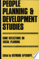 People, planning and development studies : some reflections on social planning / edited by Raymond Apthorpe.