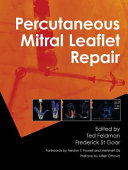 Percutaneous mitral leaflet repair : MitraClip therapy for mitral regurgitation / edited by Ted Feldman, Frederick St. Goar.