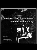 Performance, embodiment and cultural memory / edited by Colin Counsell and Roberta Mock.