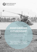 Performing citizenship : bodies, agencies, limitations / Paula Hildebrandt [and five others], editors.