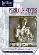 Perilous states : conversations on culture, politics and nation / George E. Marcus, editor.