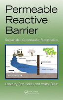 Permeable reactive barrier : sustainable groundwater remediation / edited by Ravi Naidu, Volker Birke.