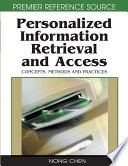 Personalized information retrieval and access concepts, methods and practices / [edited by] Rafael Andrés González, Nong Chen, Ajantha Dahanayake.