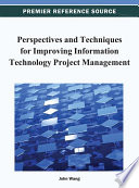 Perspectives and techniques for improving information technology project management John Wang, editor.