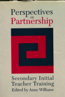 Perspectives on partnership : secondary initial teacher training / edited by Anne Williams.