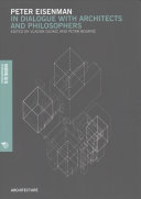 Peter Einsenman : in dialogue with architects and philosophers / edited by: Vladan Djokić & Petar Bojanić.
