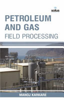Petroleum and gas field processing / editor, Manoj Karkare.