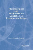 Pharmaceutical and medical device validation by experimental design / edited by Lynn D. Torbeck.
